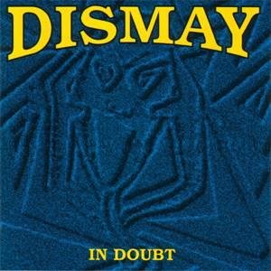 DISMAY/IN DOUBT